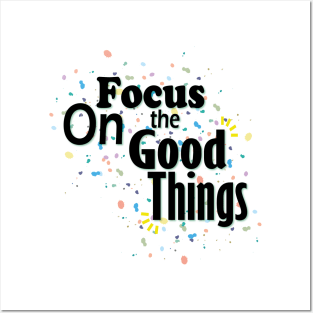 Focus On The Good Things Posters and Art